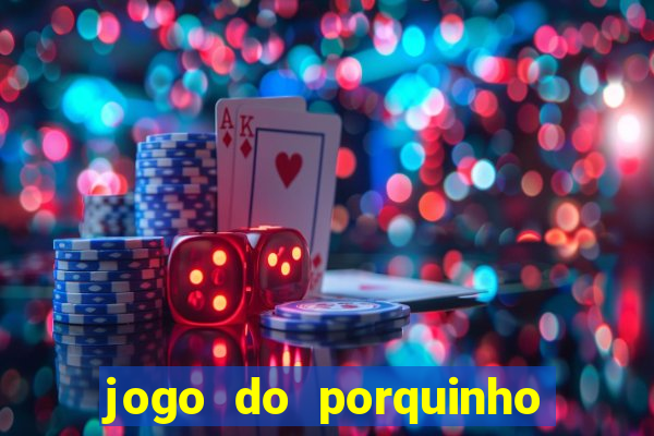 jogo do porquinho para ganhar dinheiro